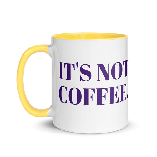 IT'S NOT COFFEE Mug
